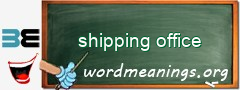 WordMeaning blackboard for shipping office